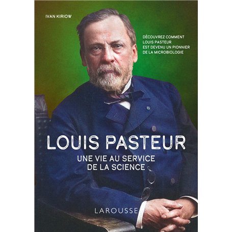 Louis Pasteur - Une vie au service de la science
