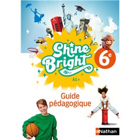 Shine Bright Anglais 6e - Guide Pédagogique - 2025 Shine Bright Anglais 6e - Guide Pédagogique - 2025