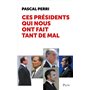 Ces présidents qui nous ont fait tant de mal