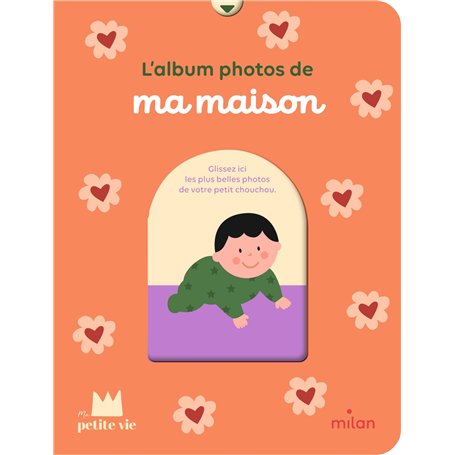 MON ALBUM PHOTOS - Ma maison - dès la naissance