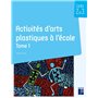 Activités d'arts plastiques à l'école Tome 1 - Cycles 2 et 3
