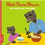 Petit Ours Brun ne veut pas manger - Dès 2 ans 2,84 €