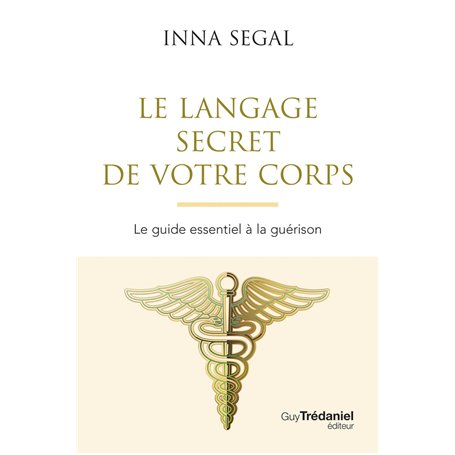 Le Langage secret de votre corps - Le guide essentiel à la guérison