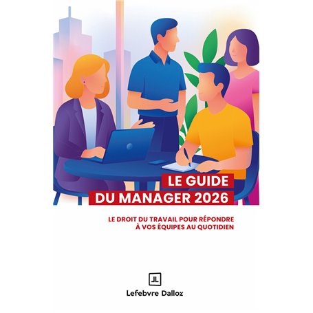 Guide du manager 2026. 9e éd. - Le droit du travail pour répondre à vos équipes au quotidien