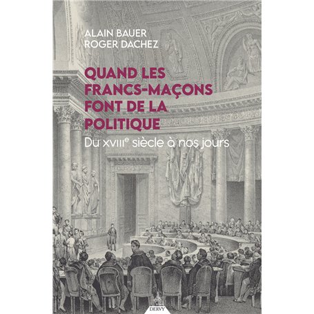 Quand les francs-maçons font de la politique - Du XVIIIe siècle à nos jours