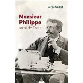 Monsieur Philippe - L'Ami de Dieu - 3ème édition Monsieur Philippe - L'Ami de Dieu - 3ème édition