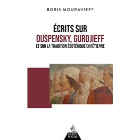 Écrits sur Ouspensky, Gurdjieff et sur la tradition ésotérique chrétienne Écrits sur Ouspensky