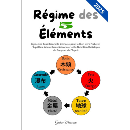 Régime des 5 Éléments: Médecine Traditionnelle Chinoise pour le Bien-être Naturel, l'Équilibre Alimentaire Saisonnier et la Nutr
