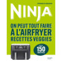 Ninja - On peut tout faire à l'Airfryer Recettes veggies