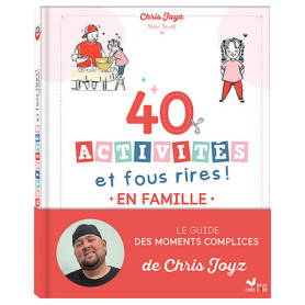 40 activités et fous rires en famille - Le guide des moments complices de Chris Joyz 40 activités et fous rires en famille - Le guide des moments complices de Chris Joyz