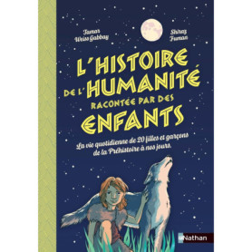 L'histoire de l'humanité racontée par des enfants - La vie quotidienne de 20 filles et garçons de la Préhistoire à nos jours L'histoire de l'humanité racontée par des enfants - La vie quotidienne de 20 filles et garçons de la Préhistoire à nos jours