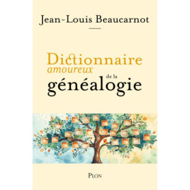 Dictionnaire amoureux de la généalogie Dictionnaire amoureux de la généalogie