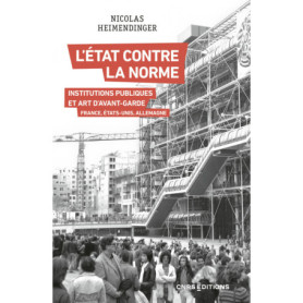 L'État contre la norme - Institutions publiques et art d'avant-garde - France, Etats-Unis, Allemagne