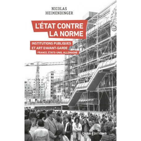 L'État contre la norme - Institutions publiques et art d'avant-garde - France, Etats-Unis, Allemagne