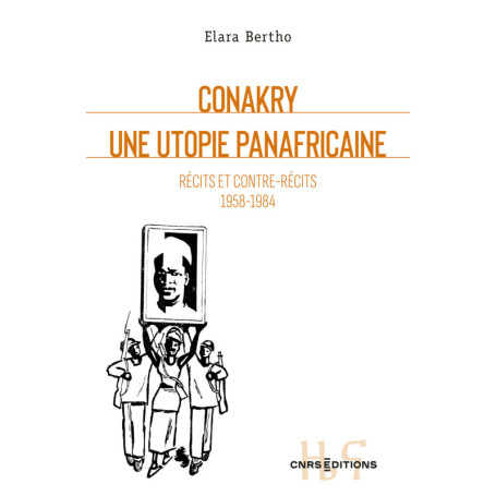 Conakry. Une utopie panafricaine - Récits et contre-récits 1958-1984