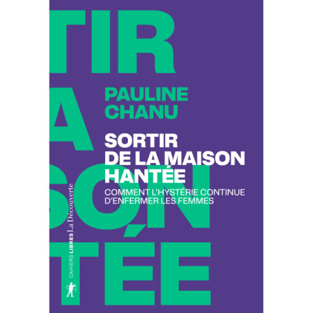 Sortir de la maison hantée - Comment l'hystérie continue d'enfermer les femmes