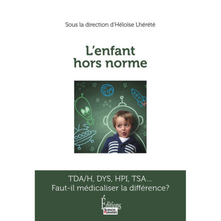 L'enfant hors norme - TDA/H, DYS, HPI, TSA... Faut-il médicaliser la différence ?