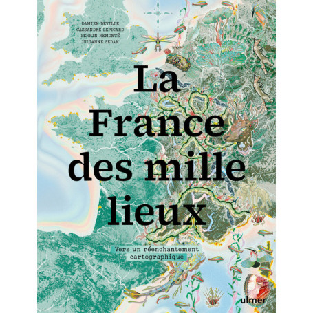 La France des mille lieux - Vers un réenchantement cartographique