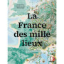 La France des mille lieux - Vers un réenchantement cartographique