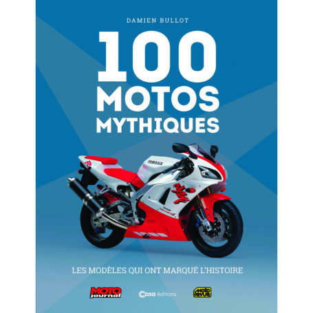 100 Motos Mythiques - Les modèles qui ont marqué l'histoire - Nouvelle édition