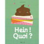 Hein ! Quoi ?