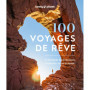 100 voyages de rêve - La liste idéale des destinations et itinéraires autour du monde