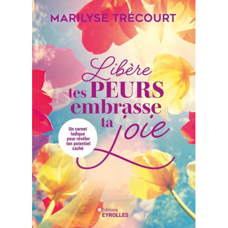 Libère tes peurs, embrasse ta joie
