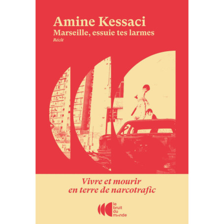 Marseille, essuie tes larmes - Vivre et mourir en terre de narcotrafic