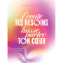 Ecoute tes besoins, laisse parler ton coeur