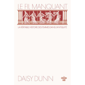 Le Fil manquant - La véritable histoire des femmes dans l'antiquité