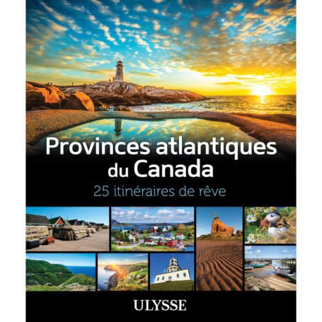 Provinces atlantiques du Canada - 25 itinéraires de rêve