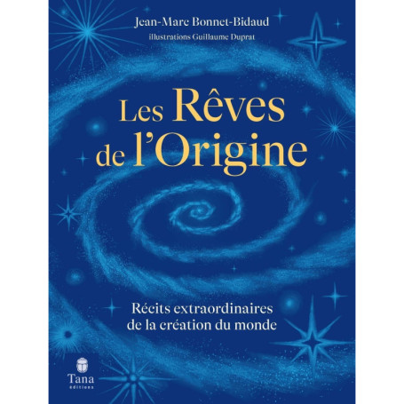 Les rêves de l'origine, récits extraordinaires de la création du monde