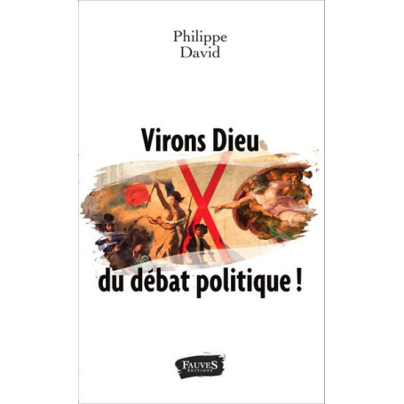 Virons Dieu du débat politique !