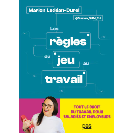 Les règles du jeu au travail: Tout le droit du travail pour salariés et employeurs.