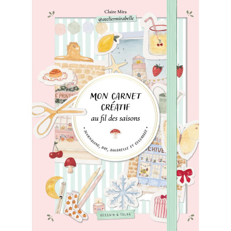 Mon carnet créatif au fil des saisons - Atelier Mirabelle: Journaling, DIY, aquarelle et coloriage
