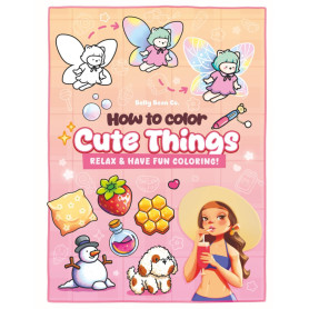 How to Color Cute Things: Relax & Have Fun Coloring – A Beginner-Friendly Coloring Practice Book with Adorable Foods, Nature & C