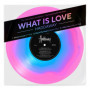 What Is Love (The unlimited love edition) [Vinyle 45Tours géant Couleur Rose et Bleu ]