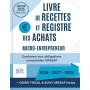 Livre de Recettes et Registre des Achats: Micro-Entrepreneur / Conforme aux obligations comptables URSAFF / Guide fiscal et suiv