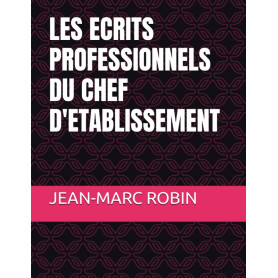 LES ECRITS PROFESSIONNELS DU CHEF D'ETABLISSEMENT: 70 Documents commentés