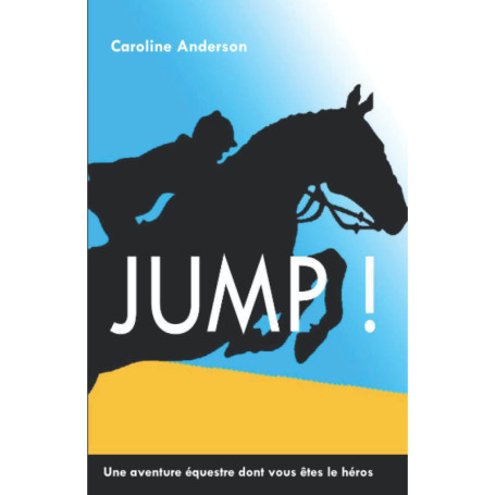 Jump !: Devenez le héros de votre aventure équestre