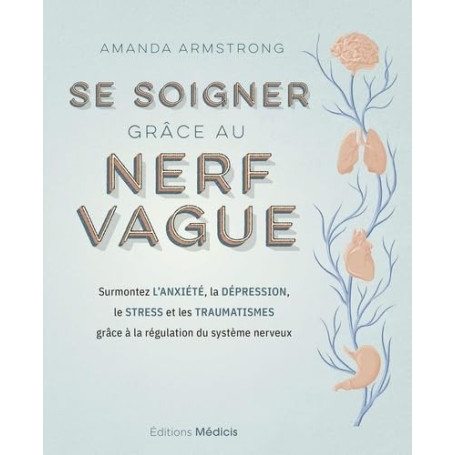 Se soigner grâce au nerf vague : Guide pratique pour surmonter l'anxiété et la dépression