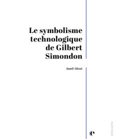 Le Symbolisme Technologique de Gilbert Simondon - Réflexions sur la Technique et la Culture