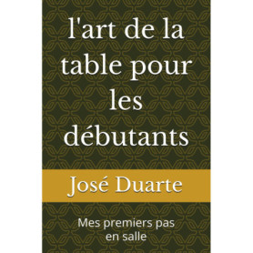 L'Art de la Table pour Débutants : Guide Pratique pour Apprenti Serveur