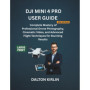 Guide Complet pour Maîtriser le DJI Mini 4 Pro : Photographie et Vidéo Professionnelles