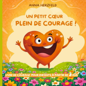 Un petit cœur plein de courage - Livre d'éducation émotionnelle pour enfants de 3 à 7 ans