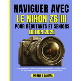Guide Pratique pour Maîtriser le Nikon Z6 III - Débutants et Seniors