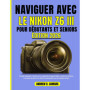 Guide Pratique pour Maîtriser le Nikon Z6 III - Débutants et Seniors
