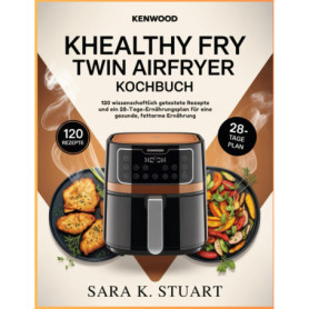 Kochbuch für Kenwood kHealthy Fry Twin Airfryer: 120 recettes saines et un plan de repas de 28 jours