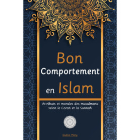 Bon Comportement en Islam : Morale et Vertus selon le Coran