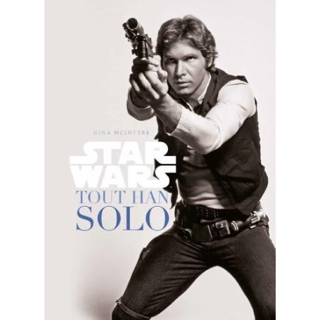 Tout Han Solo : L'Histoire d'un Héros Iconique de Star Wars